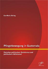 Pfingstbewegung in Guatemala: Zwischen politischem Quietismus und politischem Aktivismus