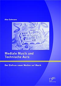 Mediale Musik und technische Aura: Der Einfluss neuer Medien auf Musik