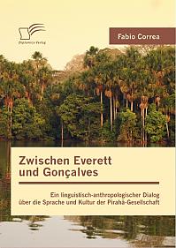 Zwischen Everett und Gonçalves: Ein linguistisch-anthropologischer Dialog über die Sprache und Kultur der Pirahã-Gesellschaft