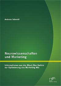 Neurowissenschaften und Marketing: Informationen aus der Black Box Gehirn zur Optimierung des Marketing Mix