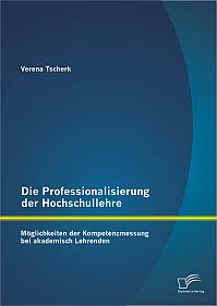 Die Professionalisierung der Hochschullehre: Möglichkeiten der Kompetenzmessung bei akademisch Lehrenden