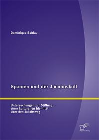 Spanien und der Jacobuskult:Untersuchungen zur Stiftung einer kulturellen Identität über den Jakobsweg