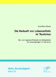 Die Herkunft von Lebensmitteln im Tourismus: Bio- und regionale Produkte als Erfolgsfaktor für Leistungsträger im Tourismus