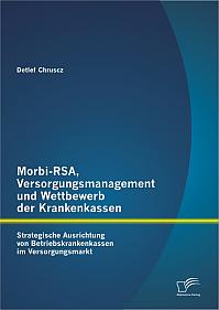 Morbi-RSA, Versorgungsmanagement und Wettbewerb der Krankenkassen: Strategische Ausrichtung von Betriebskrankenkassen im Versorgungsmarkt