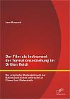 Der Film als Instrument der Formationserziehung im Dritten Reich: Der schulische Mediengebrauch der Nationalsozialisten untersucht an Filmen Leni Riefenstahls