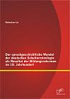 Der sprachgeschichtliche Wandel der deutschen Schulterminologie als Resultat der Bildungsreformen im 19. Jahrhundert