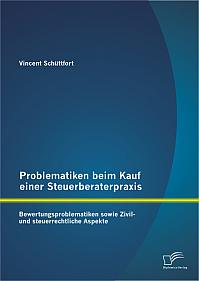 Problematiken beim Kauf einer Steuerberaterpraxis: Bewertungsproblematiken sowie Zivil- und steuerrechtliche Aspekte