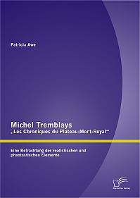Michel Tremblays „Les Chroniques du Plateau-Mont-Royal“: Eine Betrachtung der realistischen und phantastischen Elemente