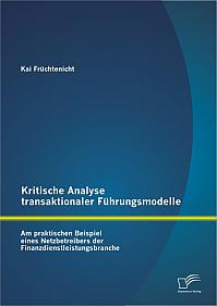 Kritische Analyse transaktionaler Führungsmodelle: Am praktischen Beispiel eines Netzbetreibers der Finanzdienstleistungsbranche