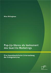 Pop-Up-Stores als Instrument des Guerilla-Marketings: Eine kausalanalytische Untersuchung der Erfolgsfaktoren