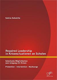 Required Leadership in Krisensituationen an Schulen: Schulische Möglichkeiten zum Umgang mit Krisen  Prävention  Intervention  Nachsorge