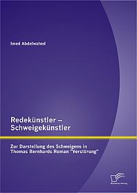Redekünstler  Schweigekünstler: Zur Darstellung des Schweigens in Thomas Bernhards Roman "Verstörung"