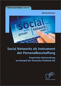 Social Networks als Instrument der Personalbeschaffung: Empirische Untersuchung am Beispiel der Deutsche Postbank AG