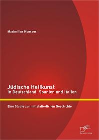 Jüdische Heilkunst in Deutschland, Spanien und Italien: Eine Studie zur mittelalterlichen Geschichte