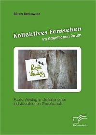 Kollektives Fernsehen im öffentlichen Raum: Public Viewing im Zeitalter einer individualisierten Gesellschaft