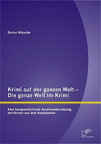 Krimi auf der ganzen Welt  Die ganze Welt im Krimi: Eine komparatistische Auseinandersetzung mit Krimis aus drei Kontinenten