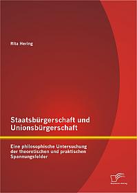 Staatsbürgerschaft und Unionsbürgerschaft: Eine philosophische Untersuchung der theoretischen und praktischen Spannungsfelder