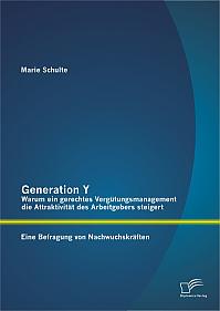 Generation Y: Warum ein gerechtes Vergütungsmanagement die Attraktivität des Arbeitgebers steigert. Eine Befragung von Nachwuchskräften