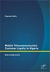 Mobile Telecommunication Customer Loyalty in Nigeria: Determining factors