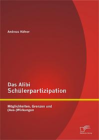 Das Alibi Schülerpartizipation: Möglichkeiten, Grenzen und (Aus-)Wirkungen