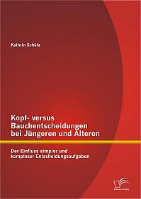 Kopf- versus Bauchentscheidungen bei Jüngeren und Älteren: Der Einfluss simpler und komplexer Entscheidungsaufgaben