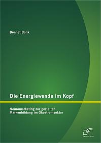 Die Energiewende im Kopf: Neuromarketing zur gezielten Markenbildung im Ökostromsektor