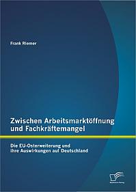 Zwischen Arbeitsmarktöffnung und Fachkräftemangel: Die EU-Osterweiterung und ihre Auswirkungen auf Deutschland