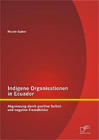 Indigene Organisationen in Ecuador: Abgrenzung durch positive Selbst- und negative Fremdbilder