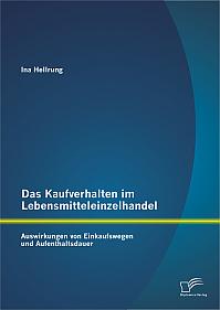 Das Kaufverhalten im Lebensmitteleinzelhandel: Auswirkungen von Einkaufswegen und Aufenthaltsdauer