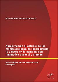 Aproximación al estudio de las manifestaciones de (des)cortesía tú y usted en la combinación lingüística español y alemán: Implicaciones para la Interpretación de lenguas