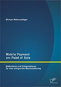 Mobile Payment am Point of Sale: Maßnahmen und Erfolgsfaktoren für eine erfolgreiche Markteinführung