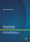 Mobile Payment am Point of Sale: Maßnahmen und Erfolgsfaktoren für eine erfolgreiche Markteinführung