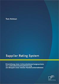 Supplier Rating System: Entwicklung eines Lieferantenbewertungssystems zur Lieferantenstammoptimierung am Beispiel eines kleinen Handelsunternehmens