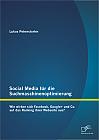 Social Media für die Suchmaschinenoptimierung: Wie wirken sich Facebook, Google+ und Co. auf das Ranking ihrer Webseite aus?