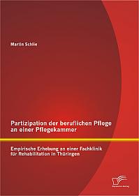 Partizipation der beruflichen Pflege an einer Pflegekammer: Empirische Erhebung an einer Fachklinik für Rehabilitation in Thüringen