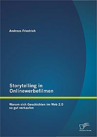 Storytelling in Onlinewerbefilmen: Warum sich Geschichten im Web 2.0 so gut verkaufen