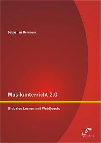 Musikunterricht 2.0: Globales Lernen mit WebQuests