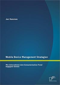 Mobile Device Management Strategien: Wie Unternehmen dem Consumerization-Trend begegnen können