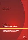 Frauen in Konzentrationslagern: Eine geschlechtsspezifische Studie zu Überlebensstrategien und Alltag