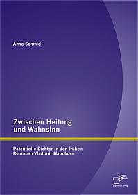 Zwischen Heilung und Wahnsinn: Potentielle Dichter in den frühen Romanen Vladimir Nabokovs