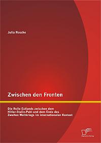 Zwischen den Fronten: Die Rolle Estlands zwischen dem Hitler-Stalin-Pakt und dem Ende des Zweiten Weltkriegs im internationalen Kontext