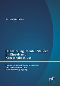 Bilanzierung latenter Steuern im Einzel- und Konzernabschluss: Unterschiede und Gemeinsamkeiten zwischen der HGB- und IFRS-Rechnungslegung