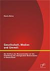 Gesellschaft, Medien und Umwelt: Der Einfluss der Massenmedien auf die Entstehung des ökologischen Bewusstseins in Deutschland