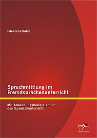 Sprachmittlung im Fremdsprachenunterricht: Mit Anwendungsbeispielen für den Spanischunterricht