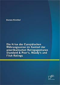 Die Krise der Europäischen Währungsunion im Kontext der amerikanischen Ratingagenturen Standard & Poors, Moodys und Fitch Ratings