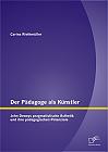 Der Pädagoge als Künstler: John Deweys pragmatistische Ästhetik und ihre pädagogischen Potenziale