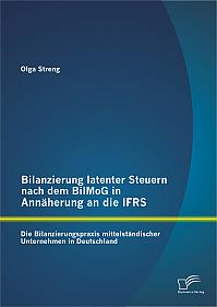 Bilanzierung latenter Steuern nach dem BilMoG in Annäherung an die IFRS: Die Bilanzierungspraxis mittelständischer Unternehmen in Deutschland