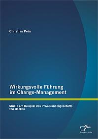 Wirkungsvolle Führung im Change-Management: Studie am Beispiel des Privatkundengeschäfts von Banken