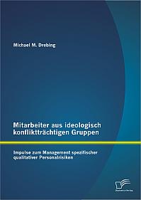 Mitarbeiter aus ideologisch konfliktträchtigen Gruppen: Impulse zum Management spezifischer qualitativer Personalrisiken