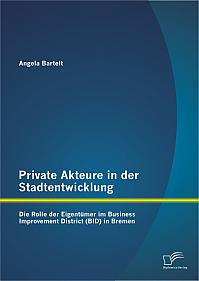 Private Akteure in der Stadtentwicklung: Die Rolle der Eigentümer im Business Improvement District (BID) in Bremen